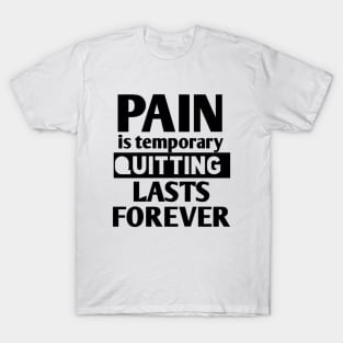 pain is temporary quitting lasts forever T-Shirt